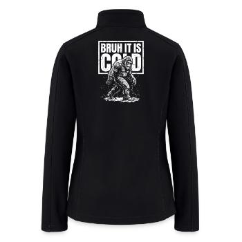 Bruh It Is Cold Funny Winter Bigfoot - Women’s Soft Shell Jacket - black - Back