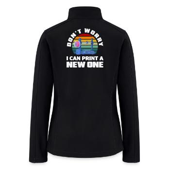 Dont Worry I Can Print A New One 3D Printer - Women’s Soft Shell Jacket - black - Back
