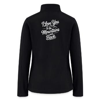 I Love You To The Mountains And Back - Women’s Soft Shell Jacket - black - Back