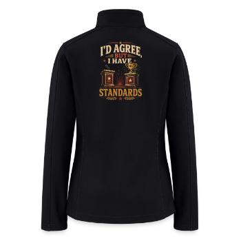 I’d Agree, But I Have Standards - Women’s Soft Shell Jacket - black - Back