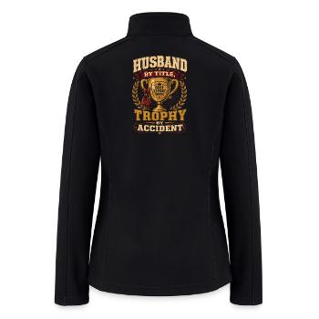 Husband Trophy by Accident - Women’s Soft Shell Jacket - black - Back
