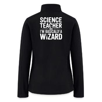Science Teacher I'm Basically a Wizard - Women’s Soft Shell Jacket - black - Back