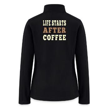 Life Starts After Coffee - Funny Morning Quote - Women’s Soft Shell Jacket - black - Back