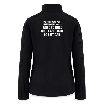 You Can't Hurt My Feelings Used to Hold Flashlight - Women’s Soft Shell Jacket - black - Back