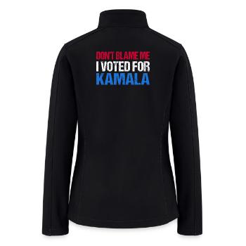 Don't Blame Me I Voted For Kamala I - Women’s Soft Shell Jacket - black - Back