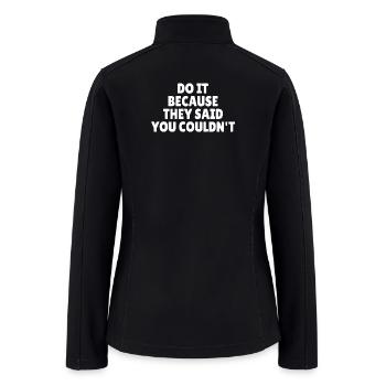 Do It Because They Said You Couldn't - Women’s Soft Shell Jacket - black - Back