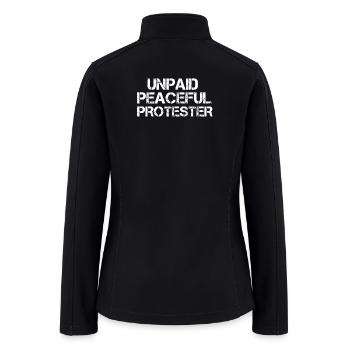 Unpaid Peaceful Protester shirt no war - Women’s Soft Shell Jacket - black - Back