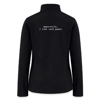 Apparently I Like Card Games Funny Card Player - Women’s Soft Shell Jacket - black - Back