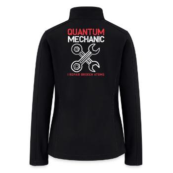 Quantum Mechanic Atom Physicist - Women’s Soft Shell Jacket - black - Back