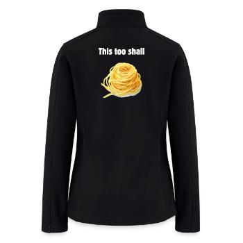 This Too Shall (Pass) Pasta - Funny Meme Design - Women’s Soft Shell Jacket - black - Back