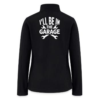 I'LL BE IN THE GARAGE - Women’s Soft Shell Jacket - black - Back