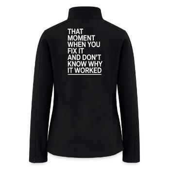 That Moment When You Fix It | Funny Tee - Women’s Soft Shell Jacket - black - Back