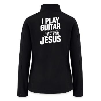 I Play Guitar For Jesus - Women’s Soft Shell Jacket - black - Back
