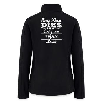 Not Every One Truly Lives Motivational T-shirt - Women’s Soft Shell Jacket - black - Back