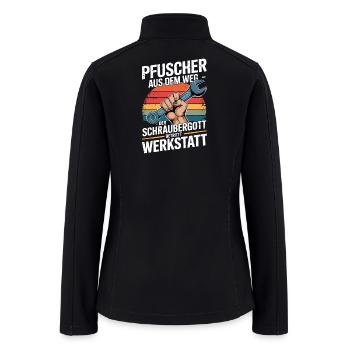  Pfuscher Aus Dem Weg Der Schraubergott Betritt - Women’s Soft Shell Jacket - black - Back
