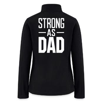 Strong As Dad Bold Statement - Women’s Soft Shell Jacket - black - Back