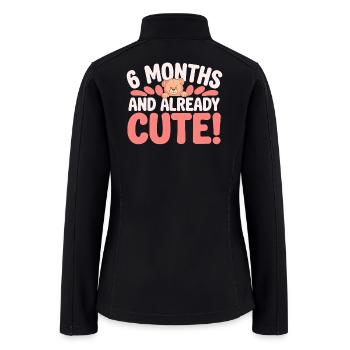 6 Months And Already Cute Half Year Birthday - Women’s Soft Shell Jacket - black - Back