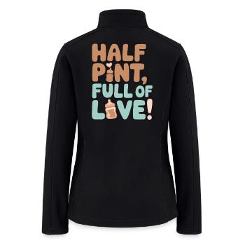 Half Year Birthday: Half Pint, Full of Love - Women’s Soft Shell Jacket - black - Back