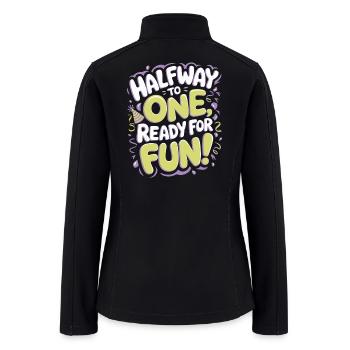 Halfway To One Ready For Fun Half Year Birthday - Women’s Soft Shell Jacket - black - Back