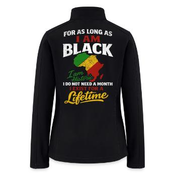 I Am Black, I Exist For a Lifetime - Women’s Soft Shell Jacket - black - Back