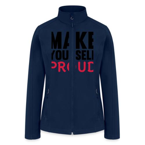 Make Yourself Proud - Women’s Soft Shell Jacket