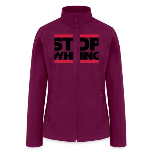 Stop Whining - Women’s Soft Shell Jacket
