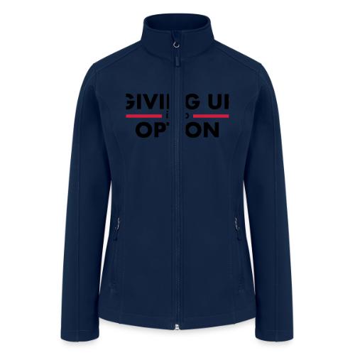 Giving Up is no Option - Women’s Soft Shell Jacket
