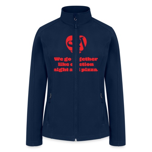 We go together like election night and pizza - Women’s Soft Shell Jacket
