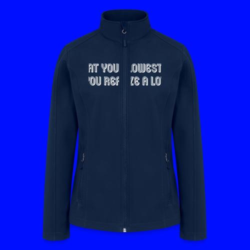 At your lowest, you realize a lot - Women’s Soft Shell Jacket
