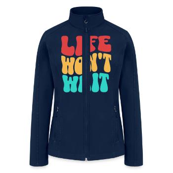 Inspirational quote life won't wait - Women’s Soft Shell Jacket - navy - Front