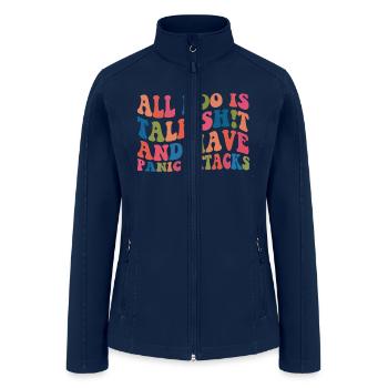 All I Do Is Talk Sh!t And Have Panic Attacks Funny - Women’s Soft Shell Jacket - navy - Front