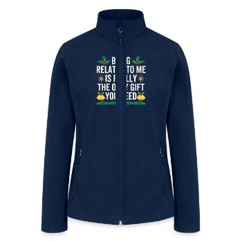 Being Related To Me is Really The Only Gift You - Women’s Soft Shell Jacket - navy - Front