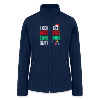Family Pajamas I Dont Do Matching Christmas Outfit - Women’s Soft Shell Jacket - navy - Front