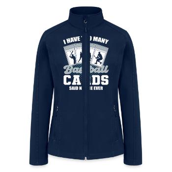 I Have Too Many Baseball Cards Baseball Card - Women’s Soft Shell Jacket - navy - Front