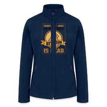 Shortest Joke In History Bitcoin Is Dead Crypto - Women’s Soft Shell Jacket - navy - Front