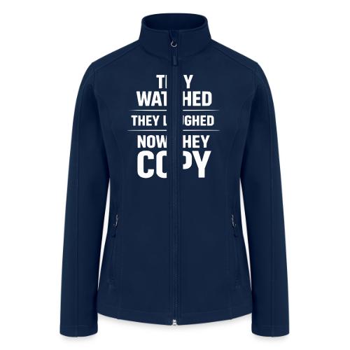 They Watched They Laughed Now They Copy Tee - Women’s Soft Shell Jacket