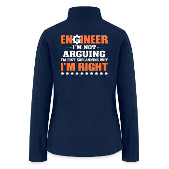 Engineer I'm Not Arguing Funny Engineering Shirt - Women’s Soft Shell Jacket - navy - Back