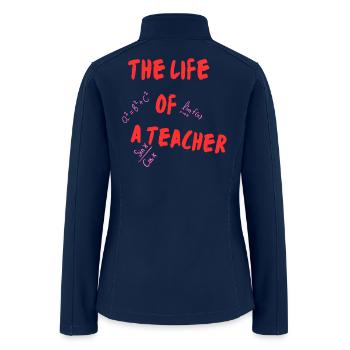 The Life of a Teacher - Women’s Soft Shell Jacket - navy - Back