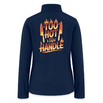 Restaurant Chef Too Hot to Handle Kitchen Chef - Women’s Soft Shell Jacket - navy - Back