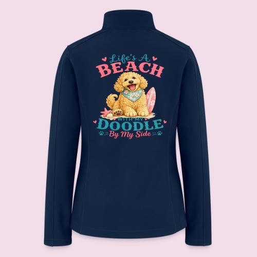 Life's A Beach With My Doodle By My Side - Women’s Soft Shell Jacket