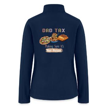 dad tax is unconditional love and sacrifice - Women’s Soft Shell Jacket - navy - Back