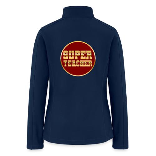 Super Teacher - Women’s Soft Shell Jacket