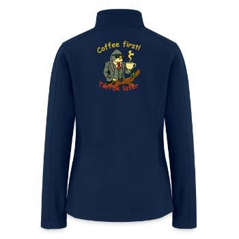 Coffee first, TikTok later.  - Women’s Soft Shell Jacket - navy - Back
