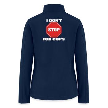 I Don’t Stop for Cops Stop Sign - Women’s Soft Shell Jacket - navy - Back