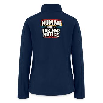 Human Until Further Notice Graphic - Women’s Soft Shell Jacket - navy - Back