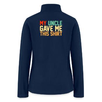 My Uncle Gave Me This Shirt Funny Retro Niece Gift - Women’s Soft Shell Jacket - navy - Back