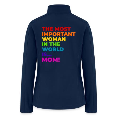 Mom: The Most Important Woman in the World - Women’s Soft Shell Jacket