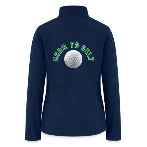 Born to Golf - Women’s Soft Shell Jacket