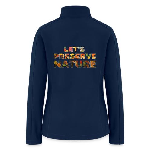 Let's Preserve Nature - Women’s Soft Shell Jacket