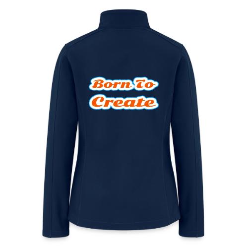 Born to Create — Creative Soul Script - Women’s Soft Shell Jacket